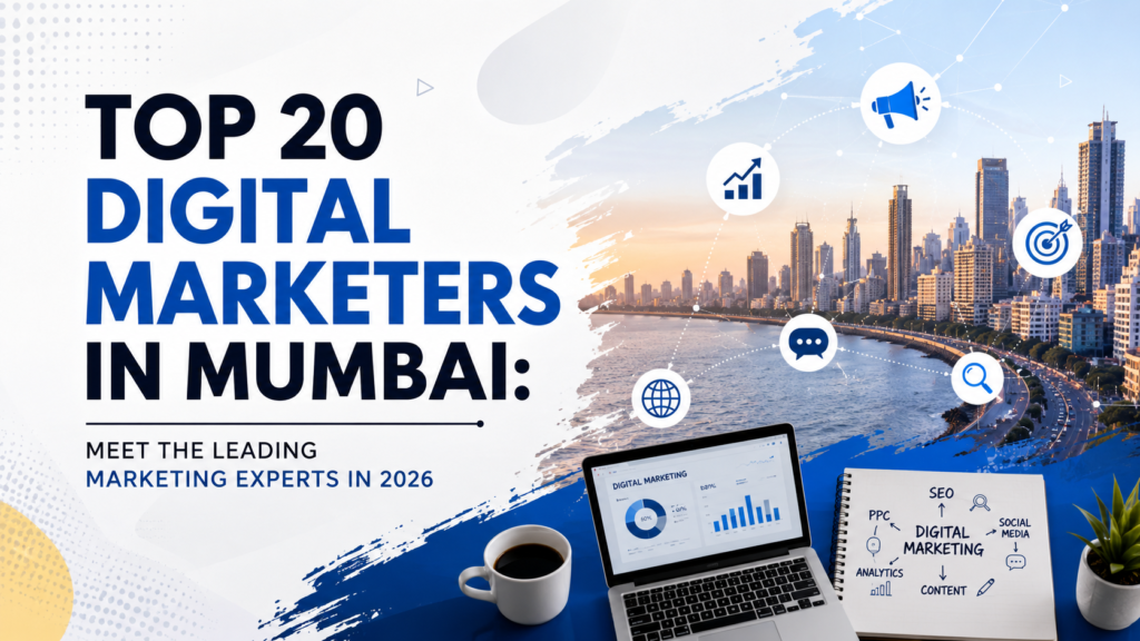 Top 20 Digital Marketers in Mumbai: Meet the Leading Marketing Experts in 2026